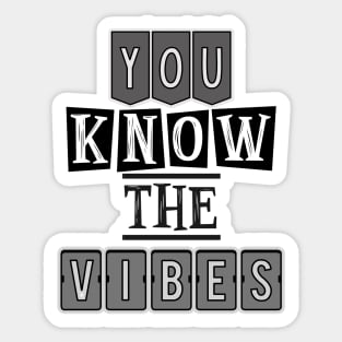 You know the vibes Sticker